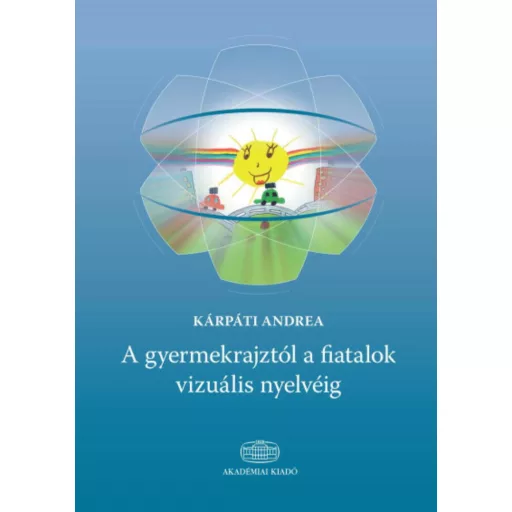 A gyermekrajztól a fiatalok vizuális nyelvéig - Kárpáti Andrea