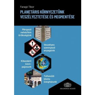   Planetáris környezetünk veszélyeztetése és megmentése - Faragó Tibor
