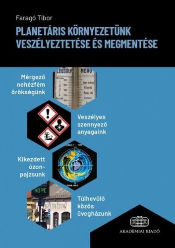 Planetáris környezetünk veszélyeztetése és megmentése - Faragó Tibor