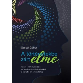 A történetekbe zárt elme - Szécsi Gábor
