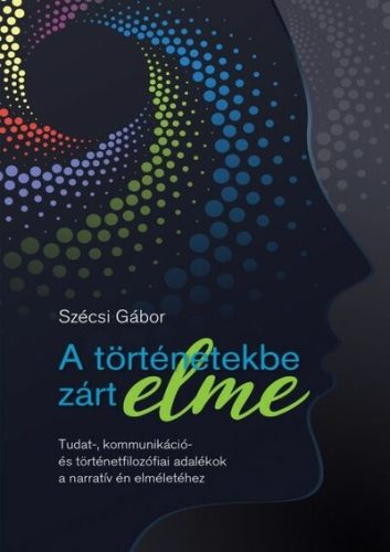 A történetekbe zárt elme - Szécsi Gábor