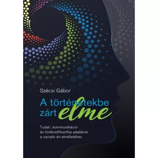 A történetekbe zárt elme - Szécsi Gábor