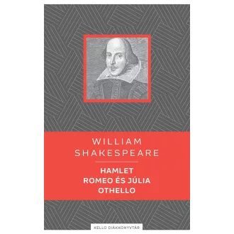   Hamlet - Romeo és Júlia - Othello - William Shakespeare (KELLO diákkönyvtár)