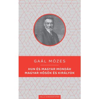  Hun és magyar mondák - Magyar hősök és királyok - Gaál Mózes
