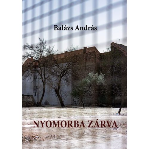 Nyomorba zárva - Balázs András