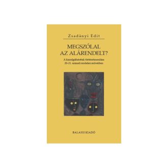   Megszólal az alárendelt? - A kiszolgáltatottak történetmondása 20-21. századi irodalmi művekben - Zsadányi Edit
