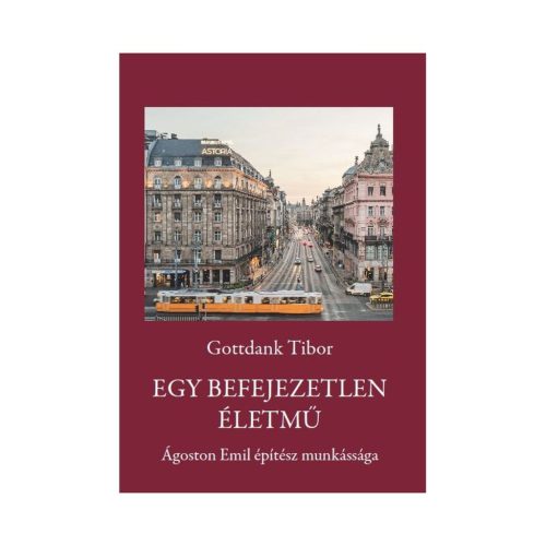 Egy befejezetlen életmű - Ágoston Emil építész munkássága - Gottdank Tibor