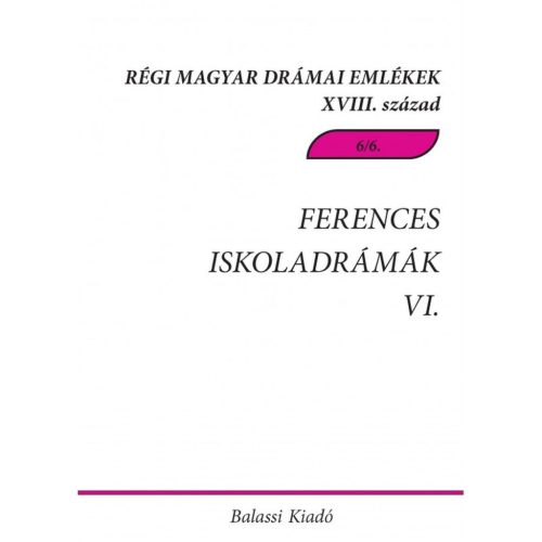 Ferences iskoladrámák 6. - Régi magyar drámai emlékek 18. század