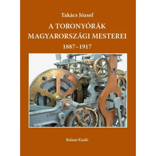 A toronyórák magyarországi mesterei 1887-1917 - Takács József