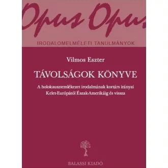   Távolságok könyve - A holokausztemlékezet irodalmának kortárs irányai Kelet-Európától Észak-Amerikáig és vissza - Vilmos Eszter