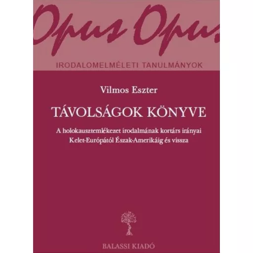 Távolságok könyve - A holokausztemlékezet irodalmának kortárs irányai Kelet-Európától Észak-Amerikáig és vissza - Vilmos Eszter