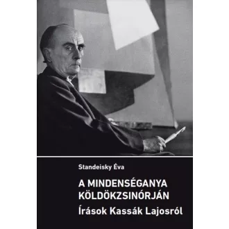   A mindenséganya köldökzsinórján - Írások Kassák Lajosról - Standeisky Éva