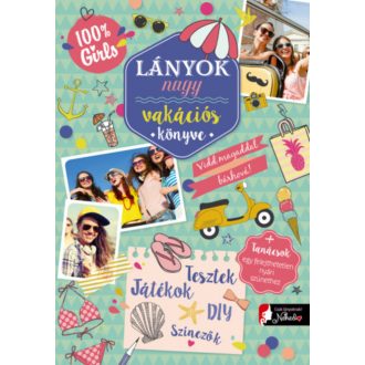 Lányok nagy vakációs könyve - Vidd magaddal bárhová + tanácsok egy felejthetetlen nyári szüneth