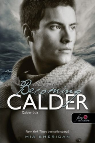 Becoming Calder - Calder útja /A szerelem csillagjegyében 5. (Mia Sheridan)