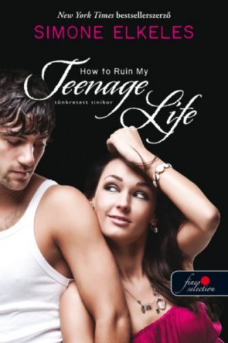 How To Ruin My Teenage Life - Tönkretett tinikor /Hogyan tegyük tönkre 2. (Simone Elkeles)