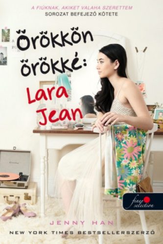 Örökkön örökké: Lara Jean /A fiúknak, akiket valaha szerettem 3. (puha) (Jenny Han)