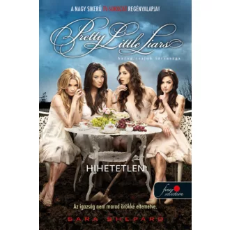 Pretty Little Liars - Hihetetlen - Sara Shepard