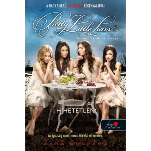 Pretty Little Liars - Hihetetlen - Sara Shepard