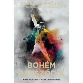 Bohém rapszódia - Freddie Mercury élete, halála és öröksége (puha) (Matt Richards)