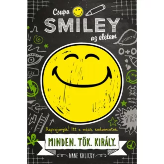 Csupa SMILEY az életem - Minden.Tök.Király. /Csupa SMILEY az életem 1. (Anne Kalicky)