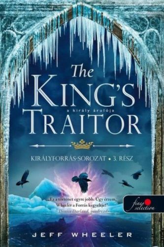 The King’s Traitor - A király árulója /Királyforrás sorozat 3. (Jeff Wheeler)