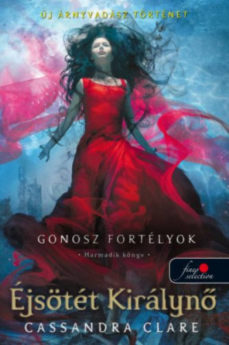 Éjsötét Királynő - Gonosz fortélyok 3. (puha) (Cassandra Clare)