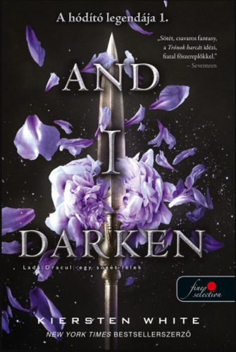 And I Darken - Lada Drakul: egy sötét lélek - A hódító legendája - 1. Kiersten White