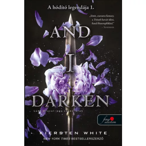 And I Darken - Lada Drakul: egy sötét lélek - A hódító legendája - 1. Kiersten White