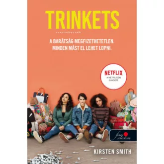 Trinkets - Csecsebecsék (Kirsten Smith)