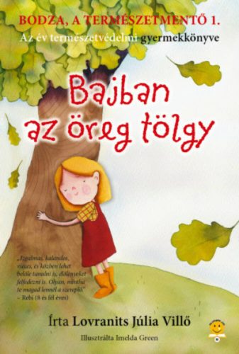 Bajban az öreg tölgy - Bodza, a természetmentő 1. (Lovranits Júlia)