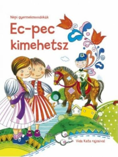 Ec-pec kimehetsz - Népi gyermekmondókák