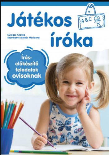 JÁTÉKOS ÍRÓKA - ÍRÁSELŐKÉSZÍTŐ FELADATOK OVISOKNAK