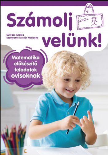 SZÁMOLJ VELÜNK! MATEMATIKAI ELŐKÉSZÍTŐ FELADATOK OVISOKNAK