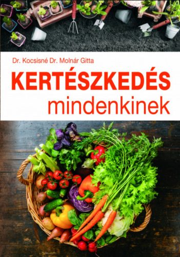 Kertészkedés mindenkinek - Kocsisné Molnár Gitta