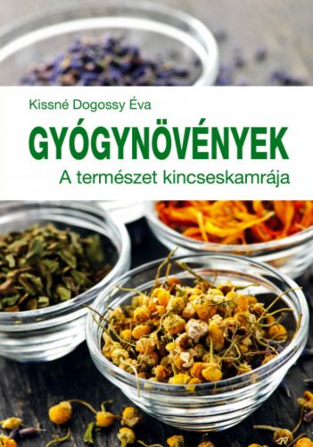 Gyógynövények - A természet kincseskamrája - Kissné Dogossy Éva