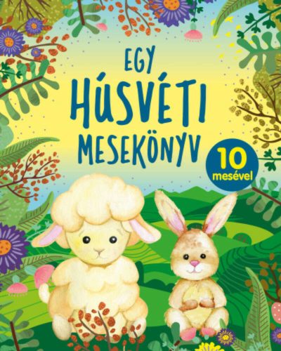 Egy húsvéti mesekönyv - 10 mesével - Bóka Fruzsina Mercédesz szerk.