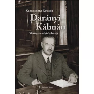   Darányi Kálmán - Pályakép, személyiség, korrajz - Kerepeszki Róbert