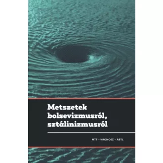   Metszetek bolsevizmusról, sztálinizmusról - Gyarmati György - Pihurik Judit