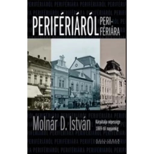 Perifériáról perifériára - Kárpátalja népessége 1869-től napjainkig - Molnár D. István