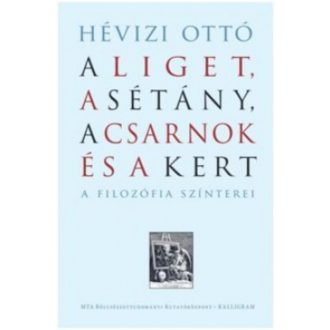   A Liget, A Sétány, A Csarnok és A Kert - A filozófia színterei (Hévizi Ottó)