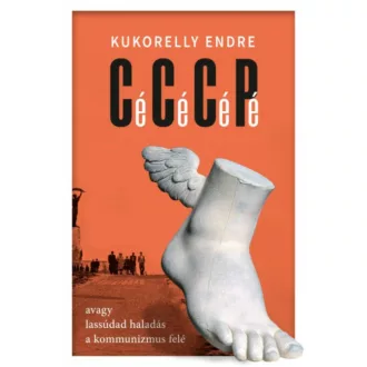 Cé Cé Cé Pé avagy lassúdad haladás a kommunizmus felé - Kukorelly Endre