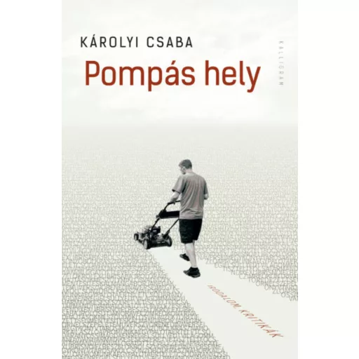 Pompás hely - Irodalom, kritikák - Károlyi Csaba