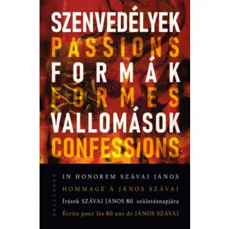 Szenvedélyek, formák, vallomások - In honorem Szávai János - Írások Szávai János 80. születésna