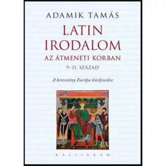   Latin irodalom az átmeneti korban (9-11. század) - Adamik Tamás