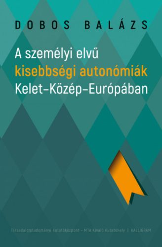 A személyi elvű kisebbségi autonómiák Kelet-Közép-Európában - Dobos Balázs