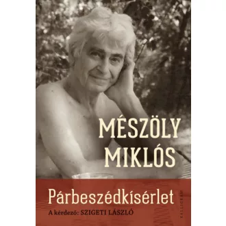   Párbeszédkísérlet - A kérdező: Szigeti László - Mészöly Miklós