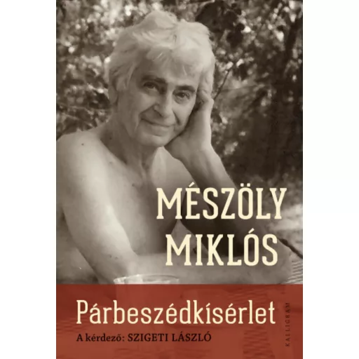 Párbeszédkísérlet - A kérdező: Szigeti László - Mészöly Miklós