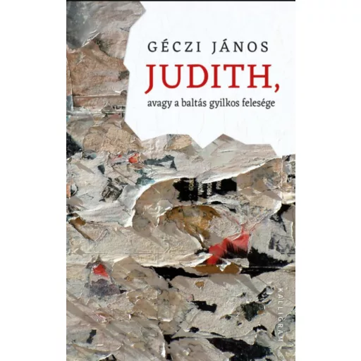 Judith, avagy a baltás gyilkos felesége - Géczi János
