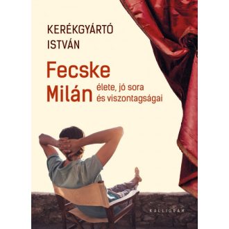   Fecske Milán élete, jó sora és viszontagságai - Kerékgyártó István