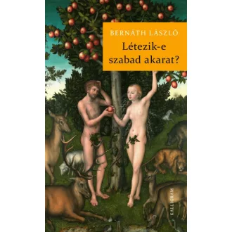 Létezik-e szabad akarat? - Bernáth László
